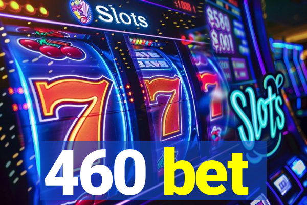 460 bet